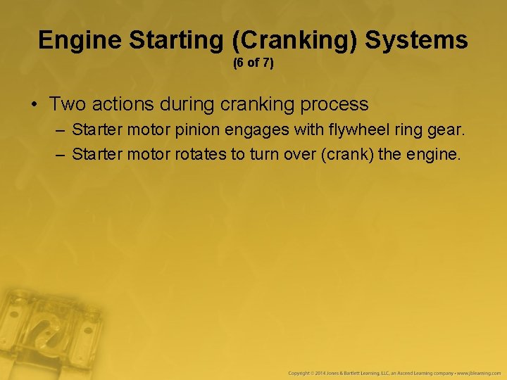 Engine Starting (Cranking) Systems (6 of 7) • Two actions during cranking process – Engine Starting (Cranking) Systems (6 of 7) • Two actions during cranking process –