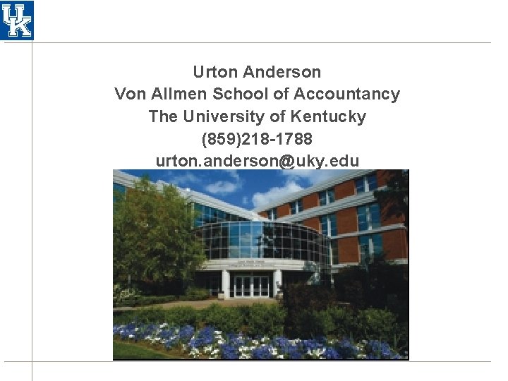 Urton Anderson Von Allmen School of Accountancy The University of Kentucky (859)218 -1788 urton. Urton Anderson Von Allmen School of Accountancy The University of Kentucky (859)218 -1788 urton.