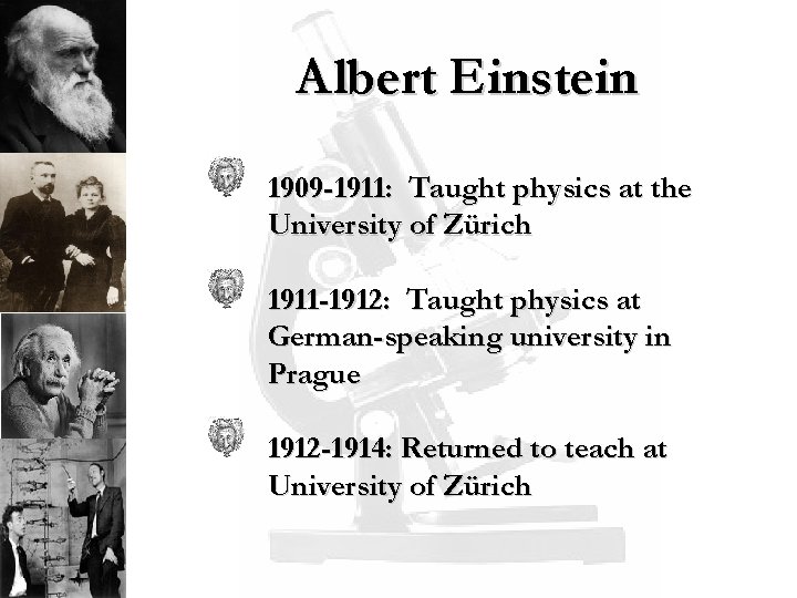 Albert Einstein 1909 -1911: Taught physics at the University of Zürich 1911 -1912: Taught
