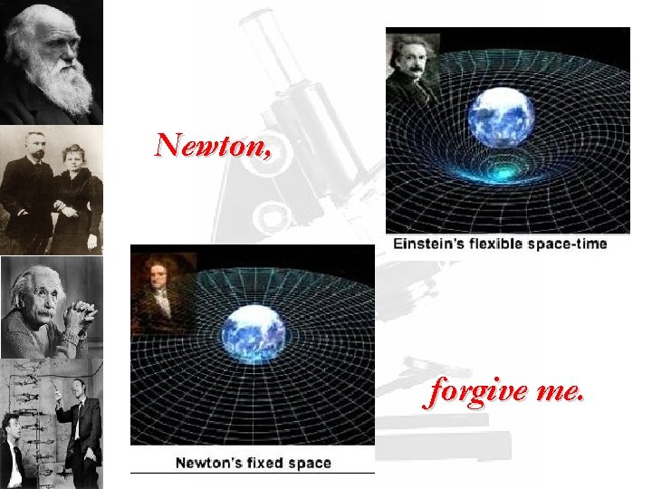 Newton, forgive me. 