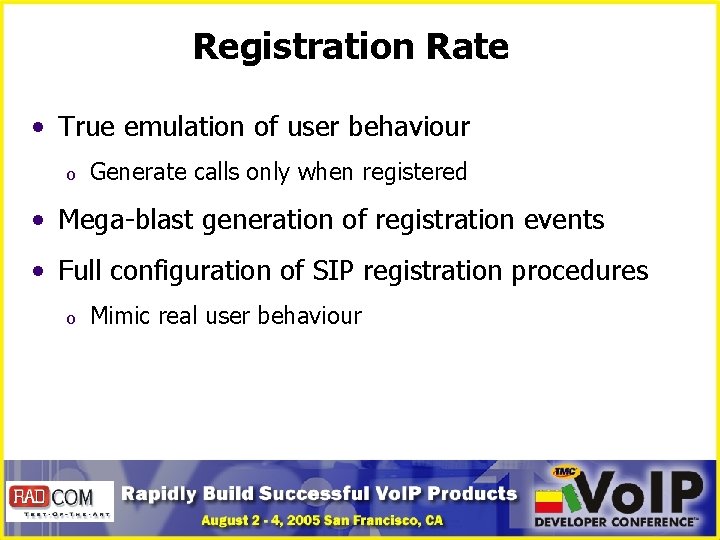 Registration Rate • True emulation of user behaviour o Generate calls only when registered