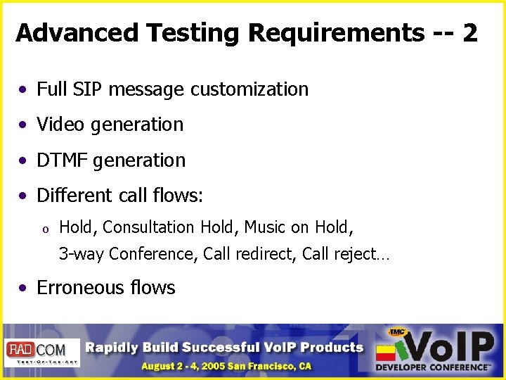 Advanced Testing Requirements -- 2 • Full SIP message customization • Video generation •