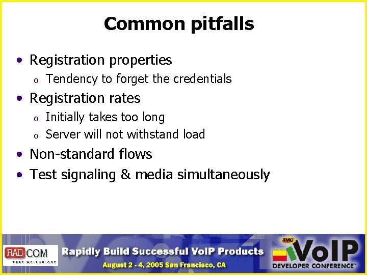 Common pitfalls • Registration properties o Tendency to forget the credentials • Registration rates