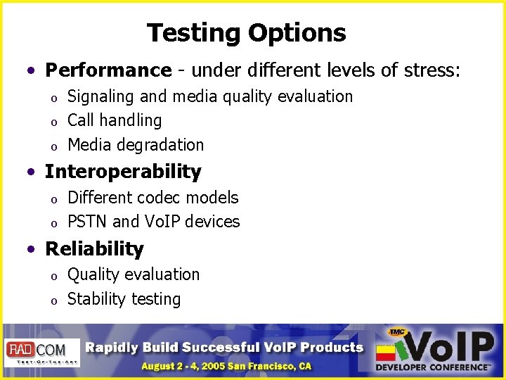 Testing Options • Performance - under different levels of stress: o o o Signaling