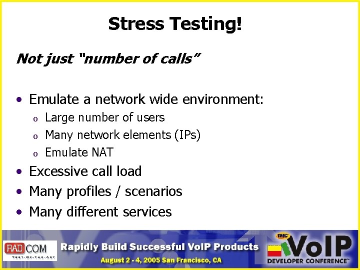 Stress Testing! Not just “number of calls” • Emulate a network wide environment: o