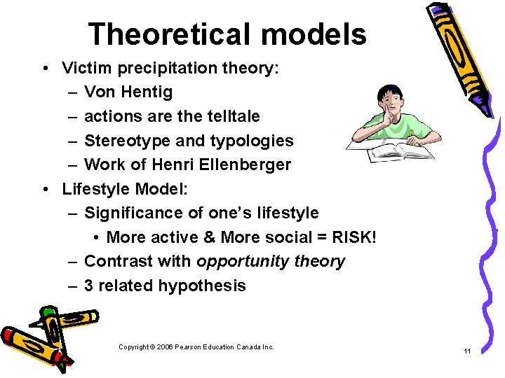 Theoretical models • Victim precipitation theory: – Von Hentig – actions are the telltale