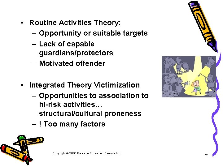  • Routine Activities Theory: – Opportunity or suitable targets – Lack of capable