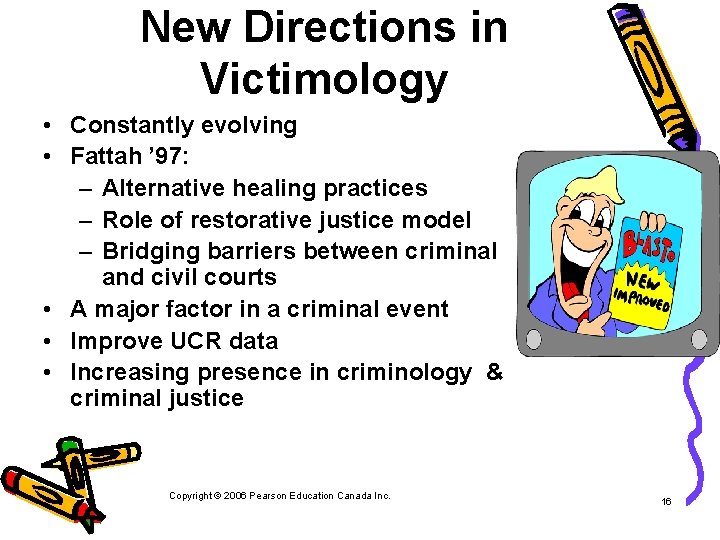 New Directions in Victimology • Constantly evolving • Fattah ’ 97: – Alternative healing