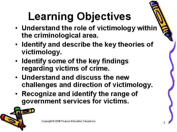 Learning Objectives • Understand the role of victimology within the criminological area. • Identify