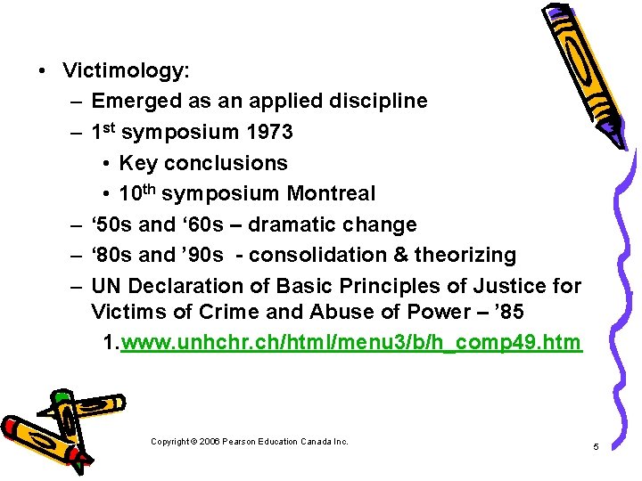  • Victimology: – Emerged as an applied discipline – 1 st symposium 1973