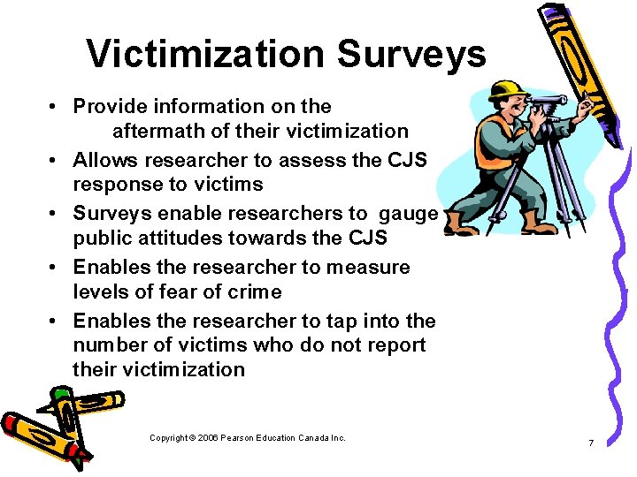 Victimization Surveys • Provide information on the aftermath of their victimization • Allows researcher