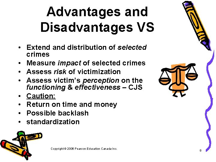 Advantages and Disadvantages VS • Extend and distribution of selected crimes • Measure impact