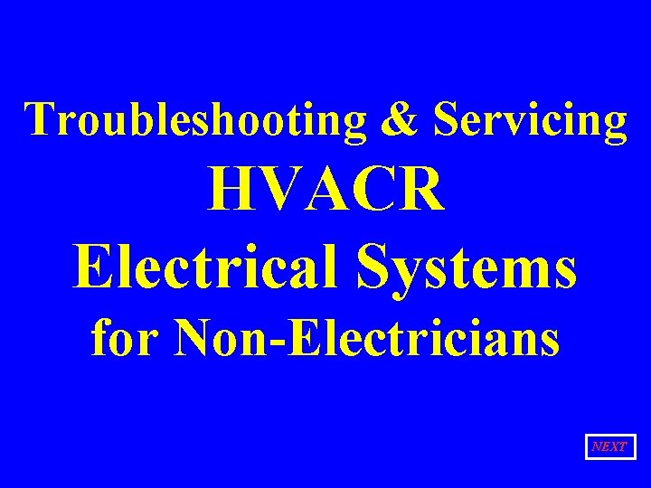Troubleshooting & Servicing HVACR Electrical Systems for Non-Electricians NEXT 