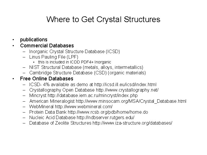 Where to Get Crystal Structures • • publications Commercial Databases – Inorganic Crystal Structure