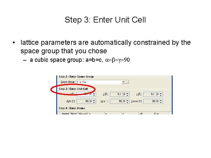 Step 3: Enter Unit Cell • lattice parameters are automatically constrained by the space