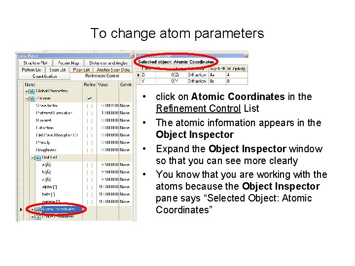 To change atom parameters • click on Atomic Coordinates in the Refinement Control List
