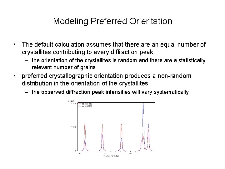 Modeling Preferred Orientation • The default calculation assumes that there an equal number of