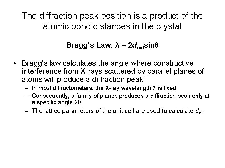 The diffraction peak position is a product of the atomic bond distances in the