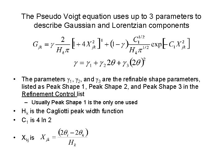 The Pseudo Voigt equation uses up to 3 parameters to describe Gaussian and Lorentzian