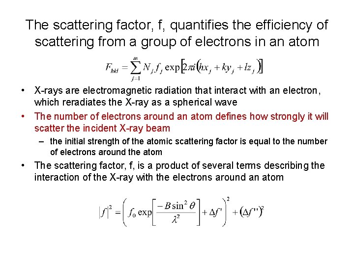 The scattering factor, f, quantifies the efficiency of scattering from a group of electrons