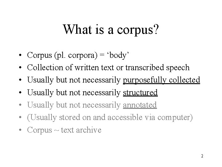 What is a corpus? • • Corpus (pl. corpora) = ‘body’ Collection of written