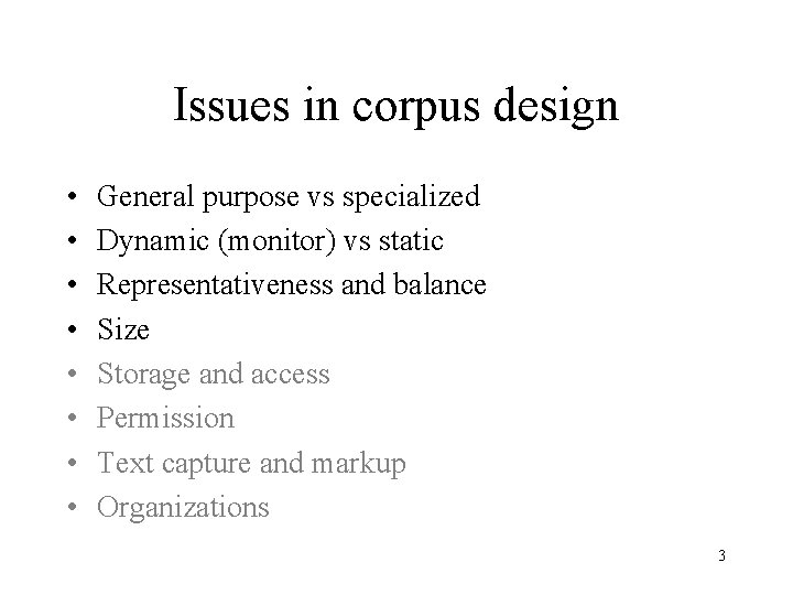 Issues in corpus design • • General purpose vs specialized Dynamic (monitor) vs static