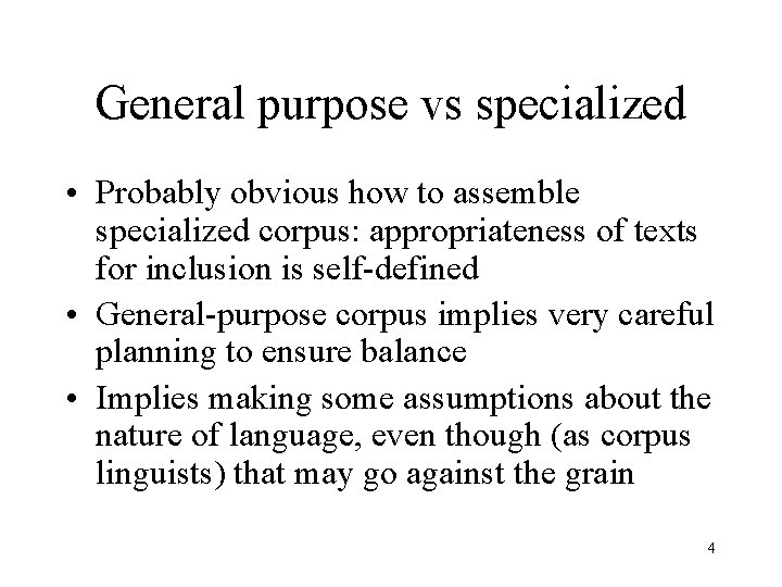 General purpose vs specialized • Probably obvious how to assemble specialized corpus: appropriateness of