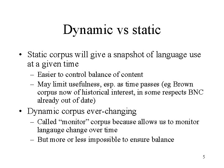 Dynamic vs static • Static corpus will give a snapshot of language use at