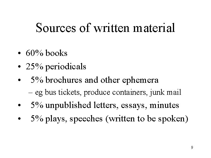 Sources of written material • 60% books • 25% periodicals • 5% brochures and