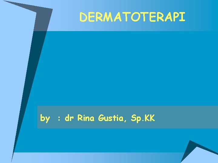 DERMATOTERAPI by : dr Rina Gustia, Sp. KK 