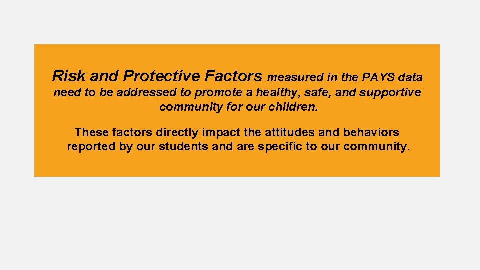 Risk and Protective Factors measured in the PAYS data need to be addressed to