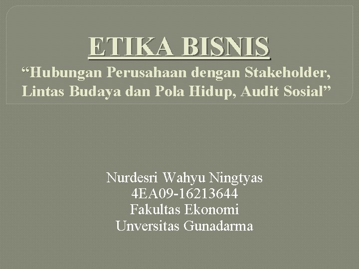  ETIKA BISNIS “Hubungan Perusahaan dengan Stakeholder, Lintas Budaya dan Pola Hidup, Audit Sosial”