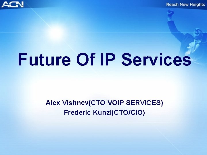 Future Of IP Services Alex Vishnev(CTO VOIP SERVICES) Frederic Kunzi(CTO/CIO) 