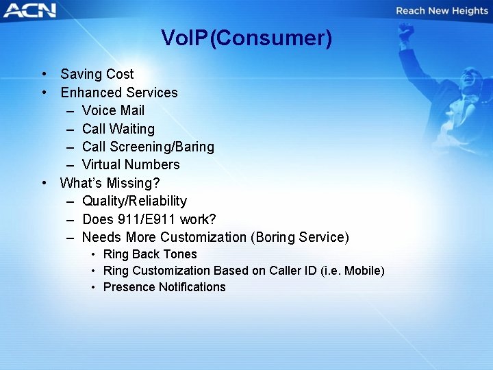 Vo. IP(Consumer) • Saving Cost • Enhanced Services – Voice Mail – Call Waiting
