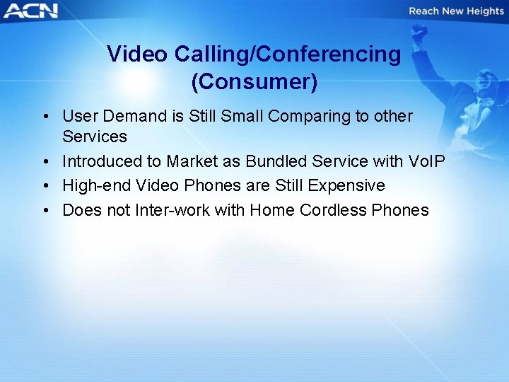 Video Calling/Conferencing (Consumer) • User Demand is Still Small Comparing to other Services •