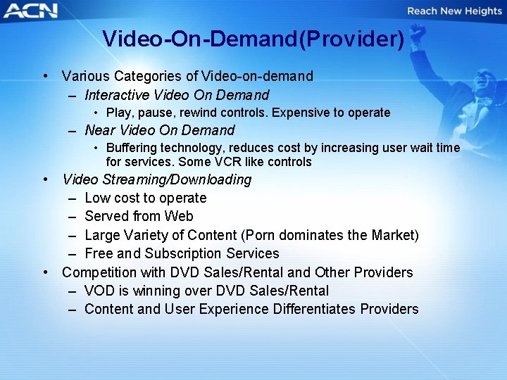 Video-On-Demand(Provider) • Various Categories of Video-on-demand – Interactive Video On Demand • Play, pause,