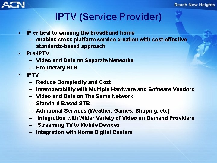 IPTV (Service Provider) • • • IP critical to winning the broadband home –