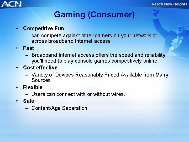 Gaming (Consumer) • Competitive Fun – can compete against other gamers on your network
