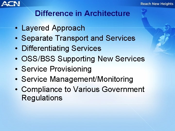 Difference in Architecture • • Layered Approach Separate Transport and Services Differentiating Services OSS/BSS