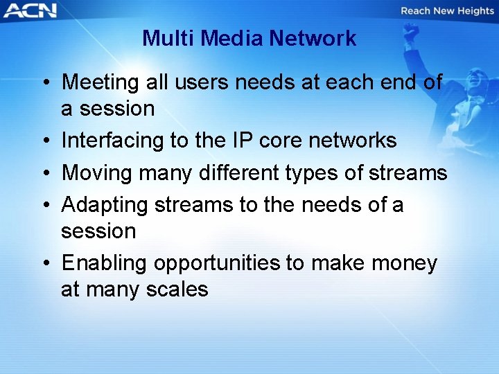 Multi Media Network • Meeting all users needs at each end of a session