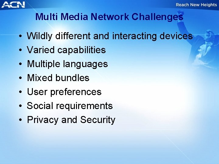 Multi Media Network Challenges • • Wildly different and interacting devices Varied capabilities Multiple