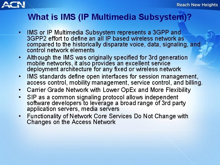 What is IMS (IP Multimedia Subsystem)? • IMS or IP Multimedia Subsystem represents a