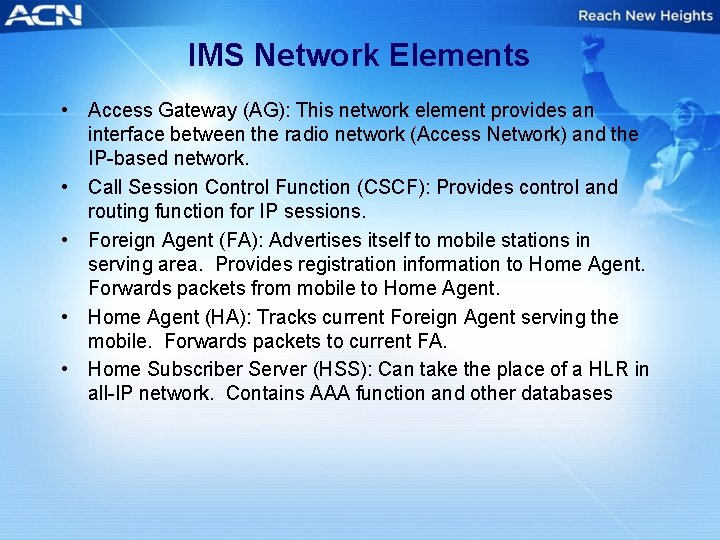 IMS Network Elements • Access Gateway (AG): This network element provides an interface between