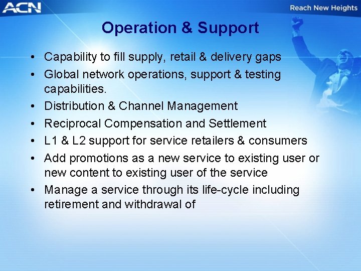 Operation & Support • Capability to fill supply, retail & delivery gaps • Global