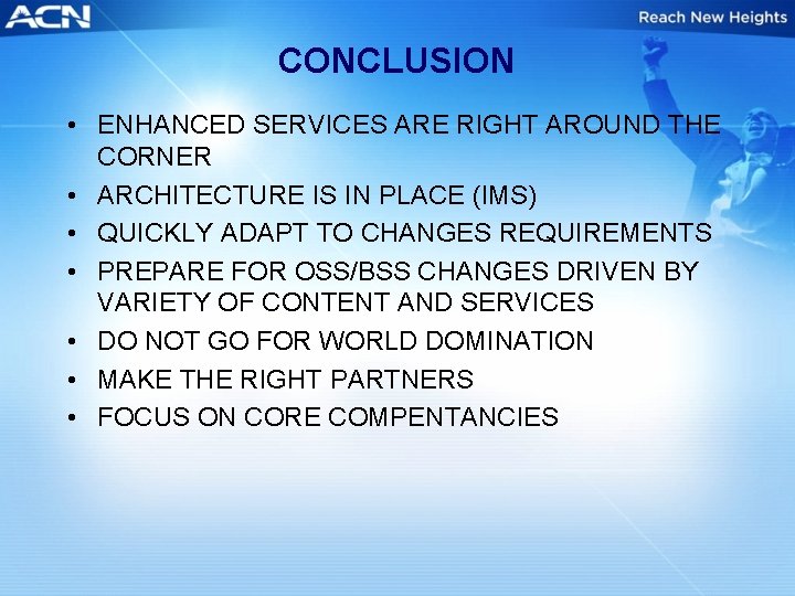 CONCLUSION • ENHANCED SERVICES ARE RIGHT AROUND THE CORNER • ARCHITECTURE IS IN PLACE