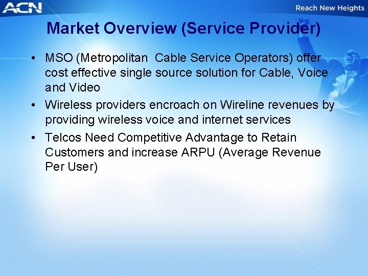 Market Overview (Service Provider) • MSO (Metropolitan Cable Service Operators) offer cost effective single