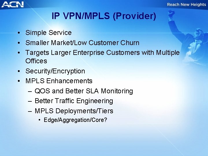 IP VPN/MPLS (Provider) • Simple Service • Smaller Market/Low Customer Churn • Targets Larger