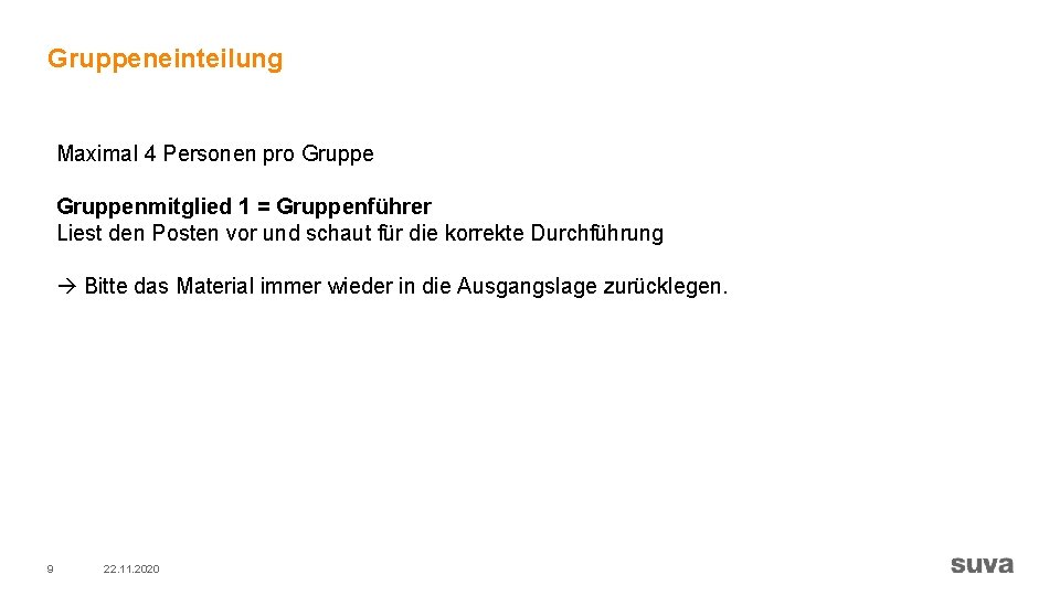 Gruppeneinteilung Maximal 4 Personen pro Gruppenmitglied 1 = Gruppenführer Liest den Posten vor und