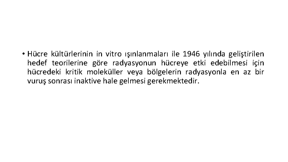  • Hücre kültürlerinin in vitro ışınlanmaları ile 1946 yılında geliştirilen hedef teorilerine göre