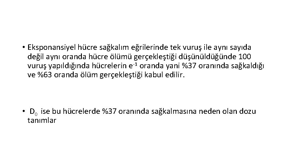  • Eksponansiyel hücre sağkalım eğrilerinde tek vuruş ile aynı sayıda değil aynı oranda